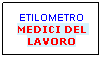 Casella di testo: ETILOMETRO
MEDICI DEL 
LAVORO
