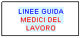 Casella di testo: LINEE GUIDA
MEDICI DEL LAVORO
