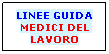 Casella di testo: LINEE GUIDA
MEDICI DEL LAVORO
