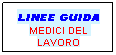 Casella di testo: LINEE GUIDA
MEDICI DEL LAVORO
